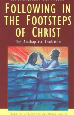 Following in the Footsteps of Christ: The Anabaptist Tradition