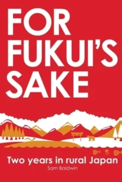 For Fukui's Sake: Two years in rural Japan