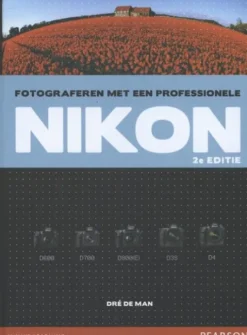Fotograferen met een professionele Nikon, 2e editie