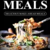 Freezer Meals: Delicious Make-Ahead Meals: Top 365+ Quick & Easy Make-Ahead Recipes for Busy Families including 1 FULL Month Meal Pla