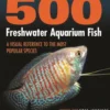500 Freshwater Aquarium Fish