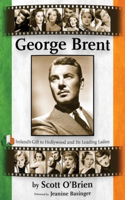 George Brent - Ireland's Gift to Hollywood and Its Leading Ladies (Hardback)