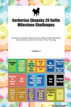 Gerberian Shepsky 20 Selfie Milestone Challenges Gerberian Shepsky Milestones for Memorable Moments, Socialization, Indoor & Outdoor Fun, Training Volume 3