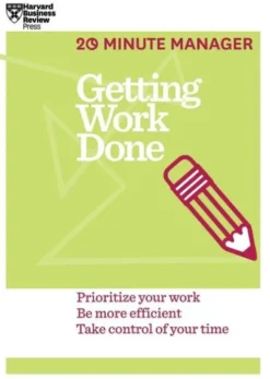 Getting Work Done (HBR 20-Minute Manager Series)