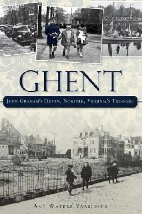 Ghent: John Graham's Dream Norfolk, Virginia's Treasure