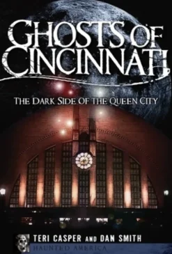 Ghosts of Cincinnati:: The Dark Side of the Queen City