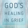 God's Healing in Grief (Revised Edition)