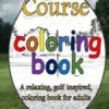 Golf Course Coloring Book: A relaxing, golf inspired, coloring book for adults.