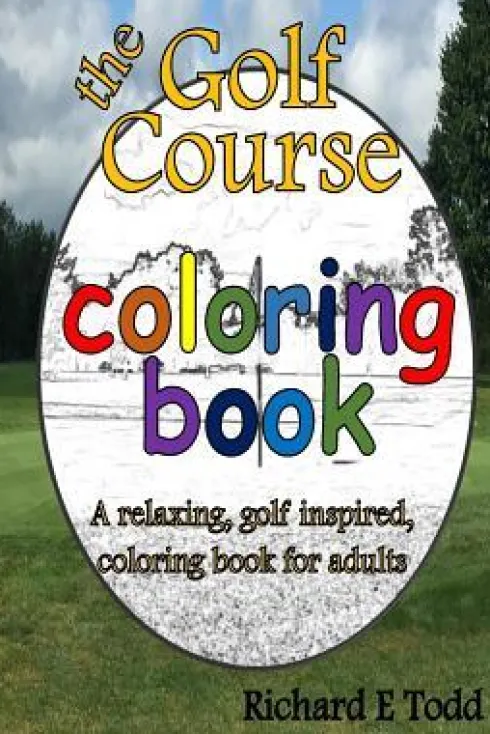 Golf Course Coloring Book: A relaxing, golf inspired, coloring book for adults.