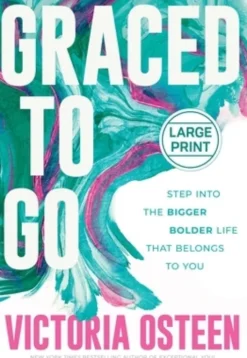 Graced to Go: Step Into the Bigger Bolder Life That Belongs to You