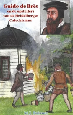 Guido de Bres en de opstellers van de Heidelbergse Catechismus