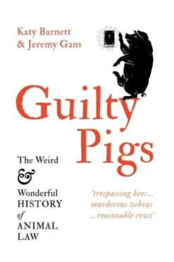 Guilty Pigs: The Weird and Wonderful History of Animal Law