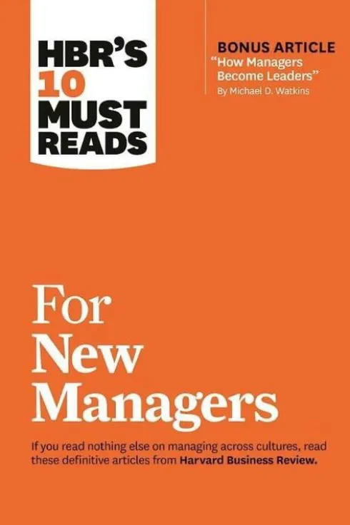 HBR's 10 Must Reads for New Managers (with bonus article "How Managers Become Leaders" by Michael D. Watkins) (HBR's 10 Must Reads)