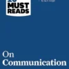 HBR's 10 Must Reads on Communication (with featured article "The Necessary Art of Persuasion," by Jay A. Conger)