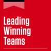 HBR's 10 Must Reads on Leading Winning Teams (featuring "Tom Brady on the Art of Leading Teammates" by Tom Brady and Nitin Nohria)