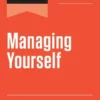 HBR's 10 Must Reads on Managing Yourself, Updated and Expanded (featuring "How Will You Measure Your Life?" by Clayton M. Christensen)