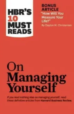 Hbr's 10 Must Reads: On Managing Yourself
