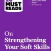 HBR's 10 Must Reads on Strengthening Your Soft Skills (with bonus article "You Don't Need Just One Leadership Voice--You Need Many" by Amy Jen Su)