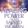 Healing Power of the Sacred Woman