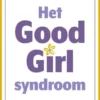 Het Good Girl Syndroom