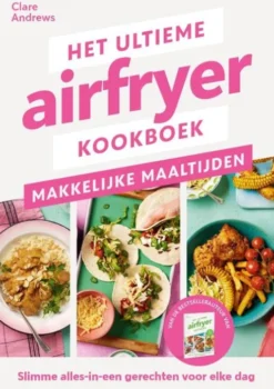 Het ultieme airfryer boek - makkelijke maaltijden