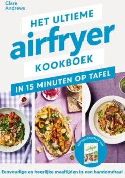 Het ultieme airfryer kookboek - in 15 minuten aan tafel