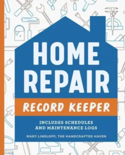 Home Repair Record Keeper: Includes Schedules and Maintenance Logs