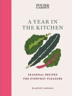 House & Garden A Year in the Kitchen