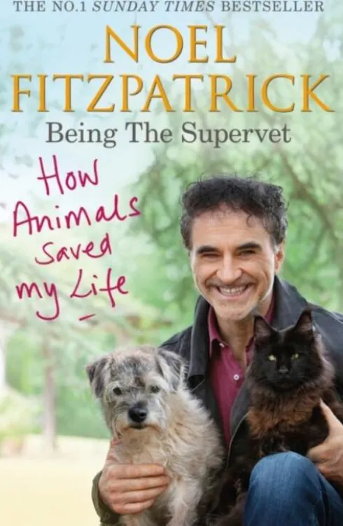 How Animals Saved My Life: Being the Supervet