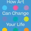 How Art Can Change Your Life