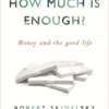 How Much is Enough?: Money and the Good Life