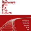 How the Railways Will Fix the Future