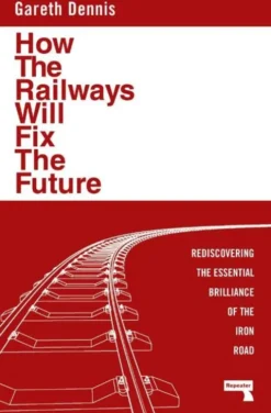 How the Railways Will Fix the Future