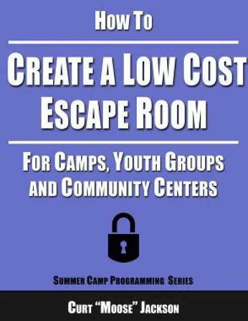 How to Create a Low Cost Escape Room: For Camps, Youth Groups and Community Centers