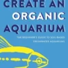 How to Create an Organic Aquarium: The Beginner's Guide to Soil-Based Freshwater Aquariums