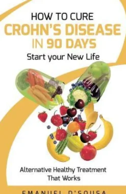 How to Cure Crohn's Disease in 90 Days: Alternative Healthy treatment that Works