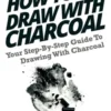 How To Draw With Charcoal: Your Step-By-Step Guide To Drawing With Charcoal