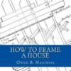 How To Frame A House: or: House and Roof Framing