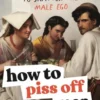 How to Piss Off Men