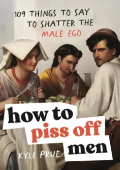 How to Piss Off Men