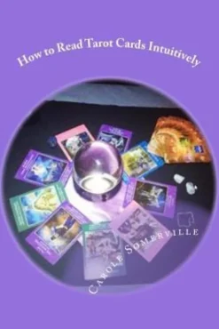 How to Read Tarot Cards Intuitively: Learn the Secrets of Reading Tarot