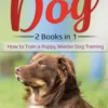 How to Train a Dog- 2 Books in 1