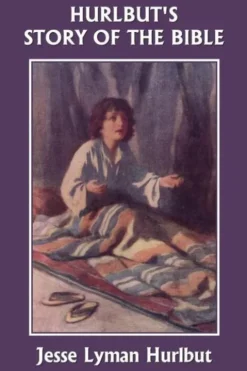 Hurlbut's Story of the Bible, Original Edition (Yesterday's Classics)