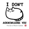 I Don't Acknowledge You: The Zen of Mochi-Celeste
