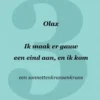 Ik maak er gauw een eind aan, en ik kom