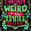 I'm not Weird I am Limited Edition: Good Vibes Adults Coloring Books Flower, Floral and Cute Animals with Quotes (Inspirational Coloring book)
