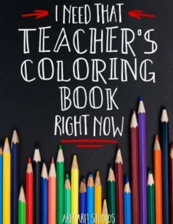 I Need That TEACHER'S Coloring Book Right Now