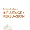 Influence and Persuasion (HBR Emotional Intelligence Series)