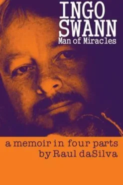 Ingo Swann: Man of Miracles: a memoir in four parts