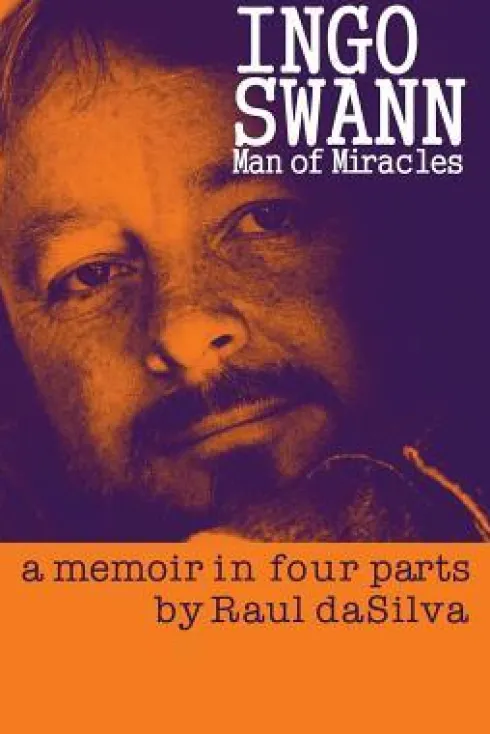 Ingo Swann: Man of Miracles: a memoir in four parts